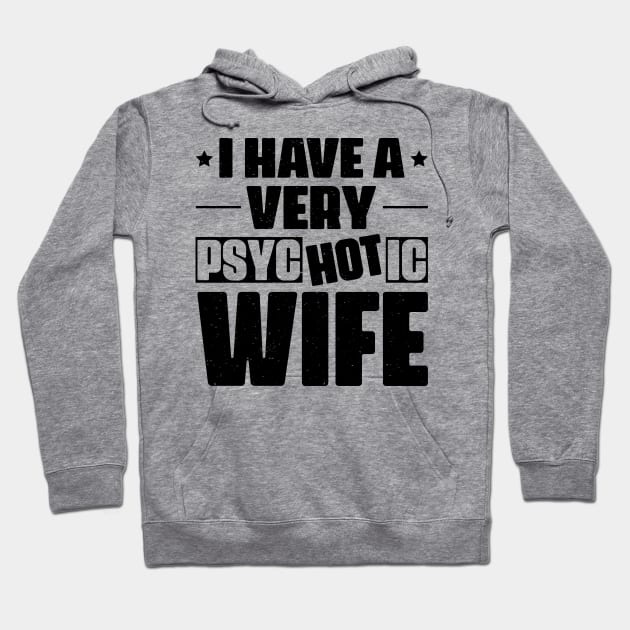 I Have A Very Psychotic Wife Hoodie by CosmicCat